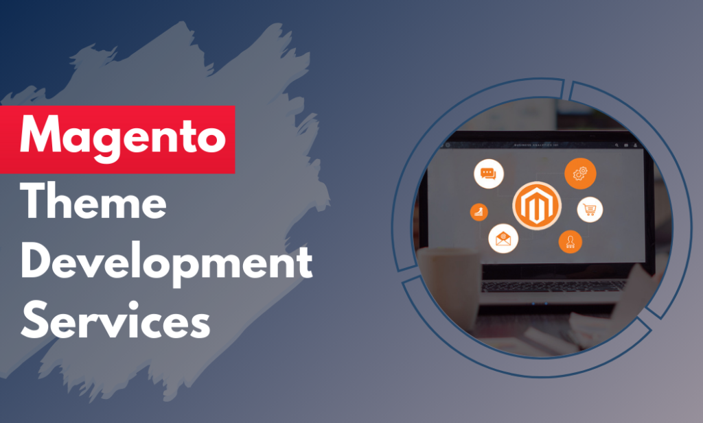 Magento Theme Development Services