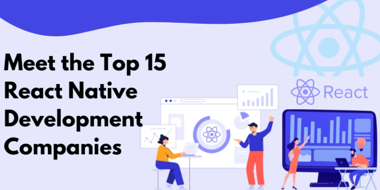 Meet the Top 15 React Native Development Companies